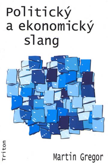 Gregor Martin: Politický a ekonomický slang Gregor Martin: Politický a ekonomický slang
