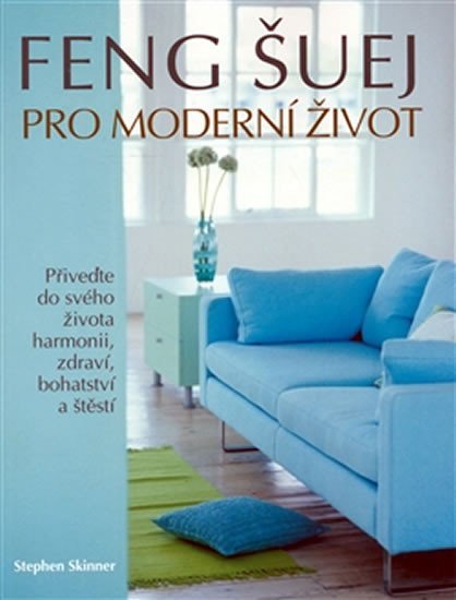 Skinner Stephen: Feng Šuej pro moderní život Skinner Stephen: Feng Šuej pro moderní život