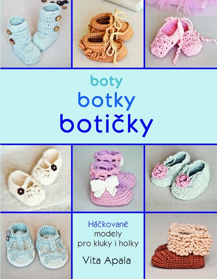 Apala Vita: Boty, botky, botičky - Háčkované modely pro kluky i holky Apala Vita: Boty, botky, botičky - Háčkované modely pro kluky i holky