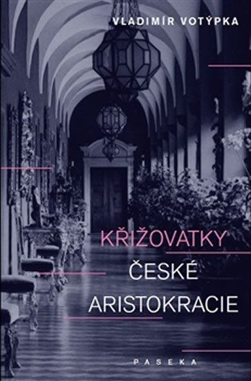 Votýpka Vladimír: Křižovatky české aristokracie