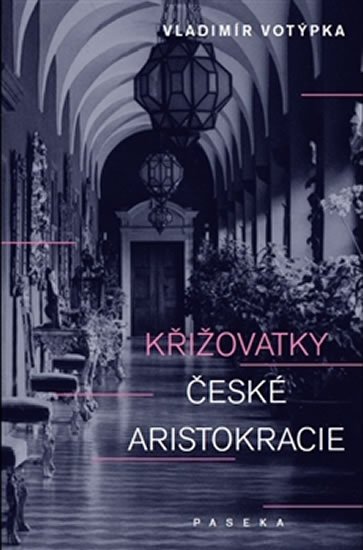 Votýpka Vladimír: Křižovatky české aristokracie Votýpka Vladimír: Křižovatky české aristokracie
