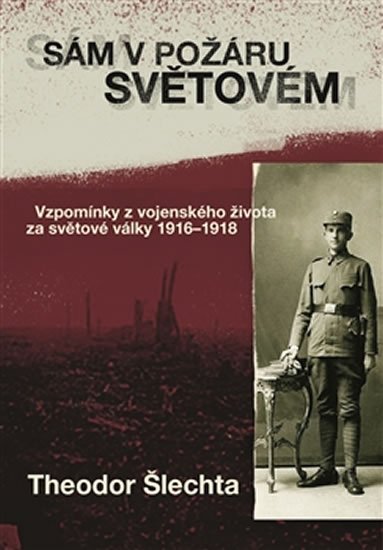 Šlechta Theodor: Sám v požáru světovém - Vzpomínky z vojenského života za světové války 1916 Šlechta Theodor: Sám v požáru světovém - Vzpomínky z vojenského života za světové války 1916