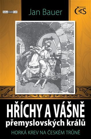 Bauer Jan: Hříchy a vášně přemyslovských králů aneb Horká krev na českém trůně