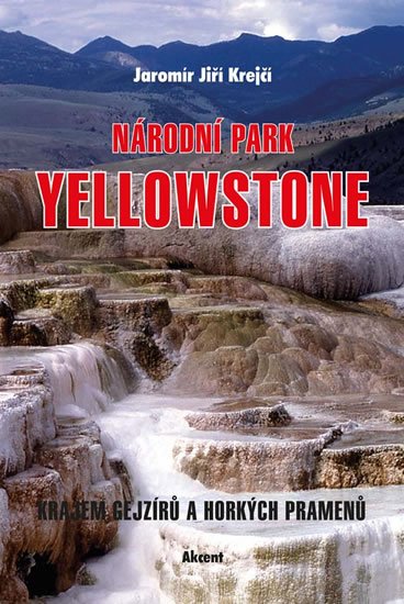 Krejčí Jaromír Jiří: Národní park Yellowstone - Krajem gejzírů a horkých pramenů