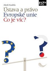 Koudelka Zdeněk: Ústava a právo Evropské unie - Co je víc?