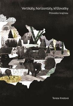 Knotová Tereza: Vertikály, horizontály, křižovatky - Průvodce českou literární krajinou