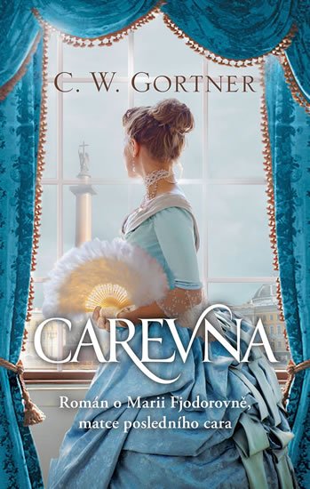 Gortner Christopher W.: Carevna - Román o Marii Fjodorovně, matce posledního cara Gortner Christopher W.: Carevna - Román o Marii Fjodorovně, matce posledního cara