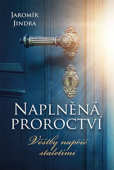 Jindra Jaromír: Naplněná proroctví - Věštby napříč staletími