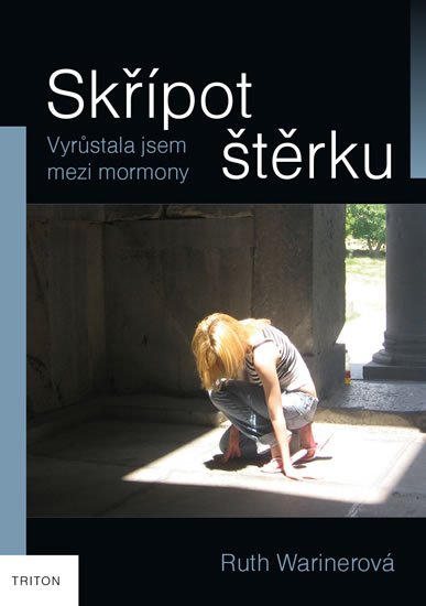 Warinerová Ruth: Skřípot štěrku - Vyrůstala jsem mezi mormony Warinerová Ruth: Skřípot štěrku - Vyrůstala jsem mezi mormony