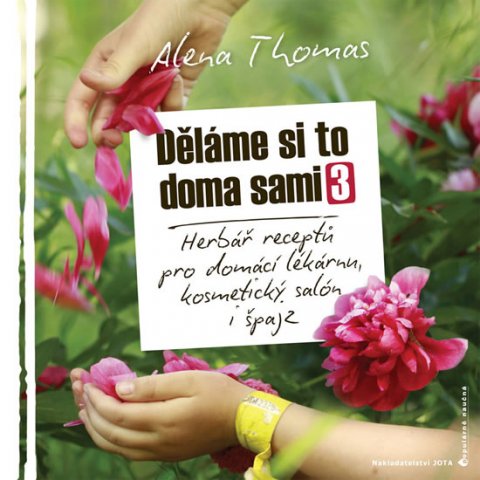 Thomas Alena: Děláme si to doma sami 3 - Herbář receptů pro domácí lékárnu, kosmetický sa Thomas Alena: Děláme si to doma sami 3 - Herbář receptů pro domácí lékárnu, kosmetický sa