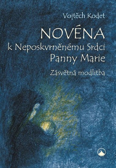 Kodet Vojtěch: Novéna k Neposkvrněnému Srdci Panny Marie - Zásvětná modlitba