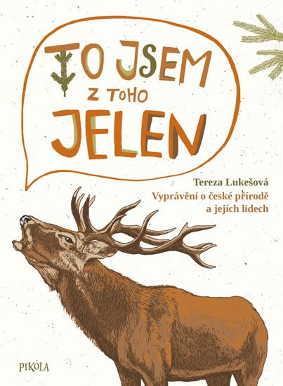 Lukešová Tereza: To jsem z toho jelen - Vyprávění o české přírodě a jejích lidech