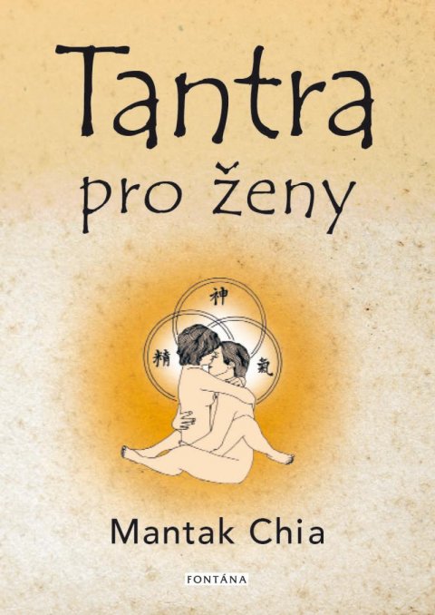 Chia Mantak: Tantra pro ženy - Rozvíjení ženské sexuální energie Chia Mantak: Tantra pro ženy - Rozvíjení ženské sexuální energie