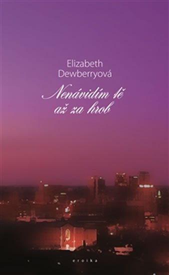 Dewberryová Elizabeth: Nenávidím tě až za hrob