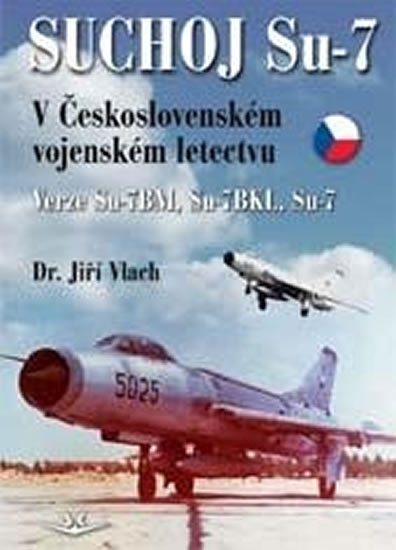 Vlach Jiří: Suchoj Su-7 v Československém letectvu