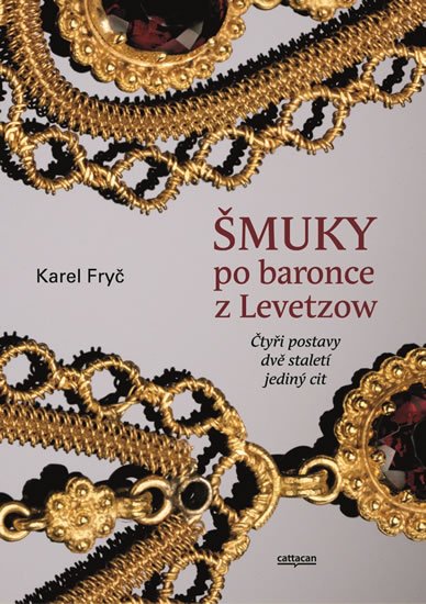 Fryč Karel: Šmuky po baronce z Levetzow - Čtyři postavy, dvě staletí, jeden cit Fryč Karel: Šmuky po baronce z Levetzow - Čtyři postavy, dvě staletí, jeden cit