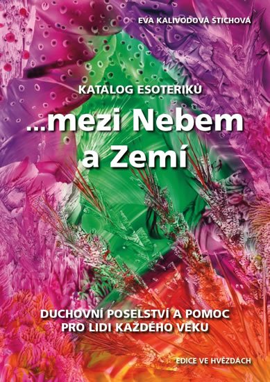Štichová Kalivodová Eva: Katalog esoteriků, ...mezi Nebem a Zemí Štichová Kalivodová Eva: Katalog esoteriků, ...mezi Nebem a Zemí