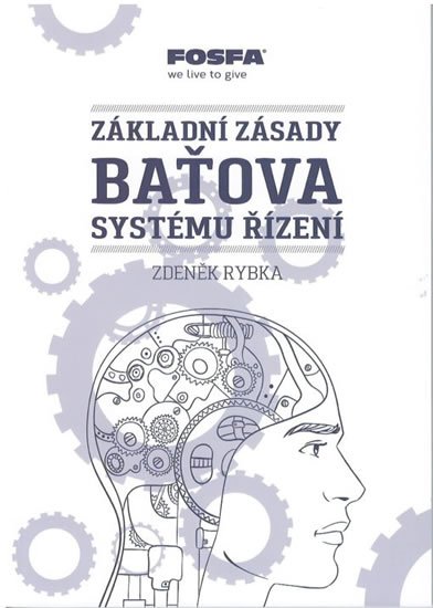 Rybka Zdeněk: Základní zásady Baťova systému řízení Rybka Zdeněk: Základní zásady Baťova systému řízení