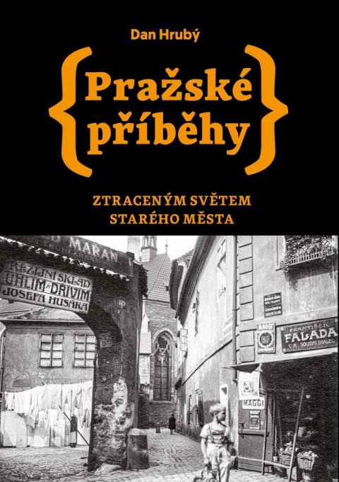 Hrubý Dan: Pražské příběhy - Ztraceným světem Starého Města Hrubý Dan: Pražské příběhy - Ztraceným světem Starého Města