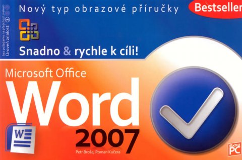 Broža Petr, Kučera Roman: Word 2007 - Snadno & rychle k cíli! Broža Petr, Kučera Roman: Word 2007 - Snadno & rychle k cíli!