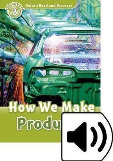 Raynham Alex: Oxford Read and Discover Level 3 How We Make Products with Mp3 Pack