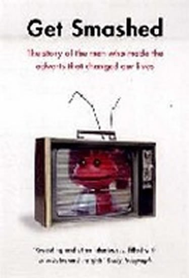 neuveden: Get Smashed : The Story of the Men Who Made the Adverts That Changed Our Li
