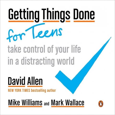 Allen David: Getting Things Done for Teens : Take Control of Your Life in a Distracting 