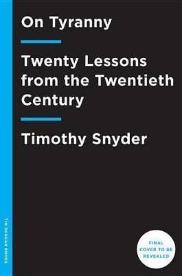 Snyder Timothy: On Tyranny: Twenty Lessons from the Twentieth Century Snyder Timothy: On Tyranny: Twenty Lessons from the Twentieth Century