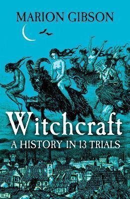Gibson Marion: Witchcraft: A History in Thirteen Trials