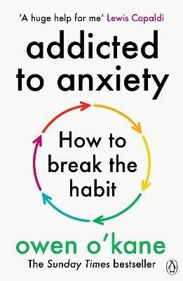 O'Kane Owen: Addicted to Anxiety