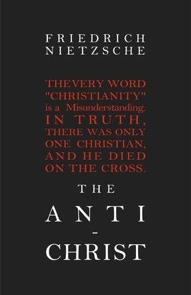 Nietzsche Friedrich: The Anti-Christ