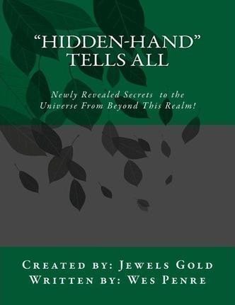 neuveden: Hidden-Hand Tells All : Secrets to the Universe From Beyond This Realm!