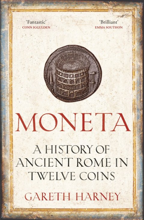 Harney Gareth: Moneta: A History of Ancient Rome in Twelve Coins