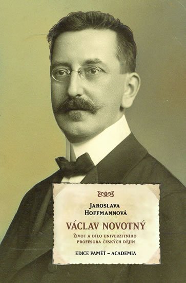 Hoffmanová Jaroslava: Václav Novotný - Život a dílo univerzitního profesora českých dějin