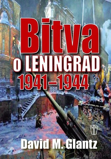 Glantz David M.: Bitva o Leningrad 1941–1944 Glantz David M.: Bitva o Leningrad 1941–1944