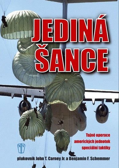 Carney John T., Schemmer Benjamin F.,: Jediná šance - Tajné operace amerických jednotek speciální taktiky Carney John T., Schemmer Benjamin F.,: Jediná šance - Tajné operace amerických jednotek speciální taktiky