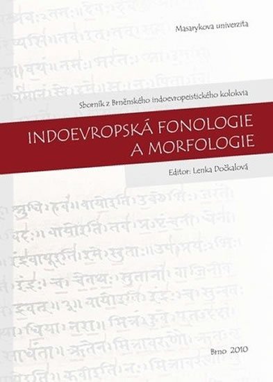 Dočkalová Lenka: Indoevropská fonologie a morfologie: Sborník z Brněnského indoevropeistické
