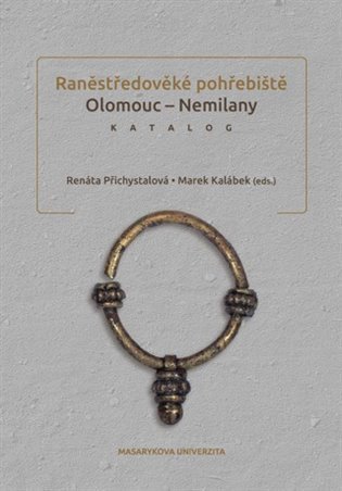 kolektiv autorů: Raněstředověké pohřebiště Olomouc - Nemilany