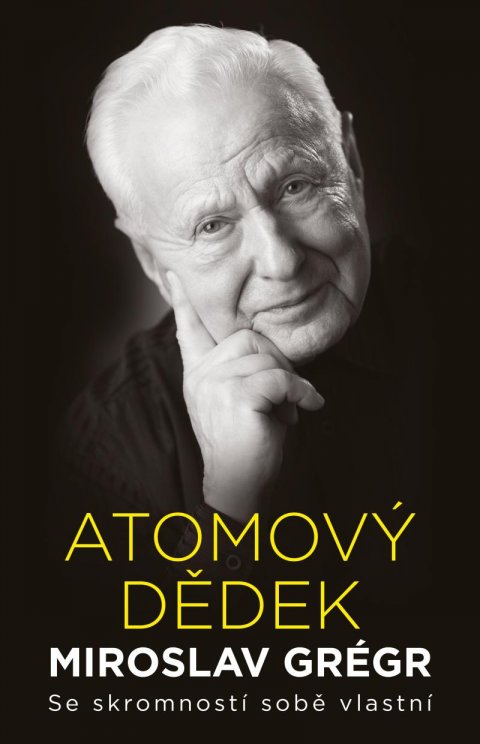Hroník Jiří: Atomový dědek Miroslav Grégr: Se skromností sobě vlastní Hroník Jiří: Atomový dědek Miroslav Grégr: Se skromností sobě vlastní