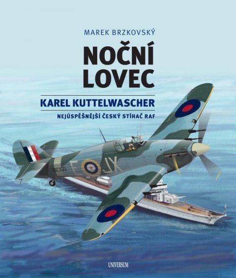 Brzkovský Marek: Noční lovec - Karel Kuttelwascher – nejúspěšnější český stíhač druhé světov Brzkovský Marek: Noční lovec - Karel Kuttelwascher – nejúspěšnější český stíhač druhé světov