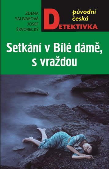 Salivarová Zdena, Škvorecký Josef,: Setkání v Bílé dámě, s vraždou Salivarová Zdena, Škvorecký Josef,: Setkání v Bílé dámě, s vraždou