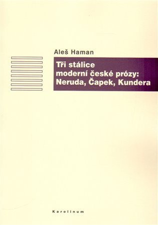 Haman Aleš: Tři stálice moderní české prózy: Neruda, Čapek, Kundera