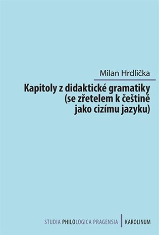 Hrdlička Milan: Kapitoly z didaktické gramatiky se zřetelem k češtině jako cizímu jazyku