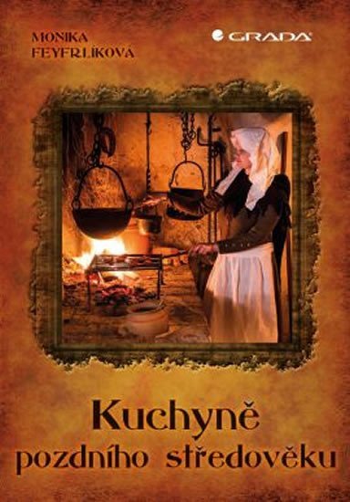 Černá-Feyfrlíková Monika: Kuchyně pozdního středověku