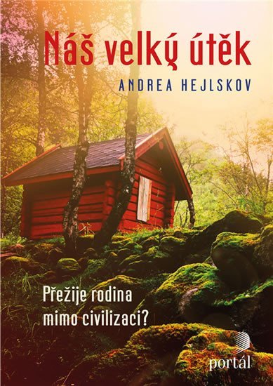 Hejlskov Andrea: Náš velký útěk - Přežije rodina mimo civilizaci? Hejlskov Andrea: Náš velký útěk - Přežije rodina mimo civilizaci?