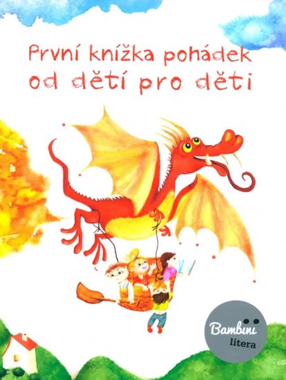 kolektiv autorů: První knížka pohádek od dětí pro děti