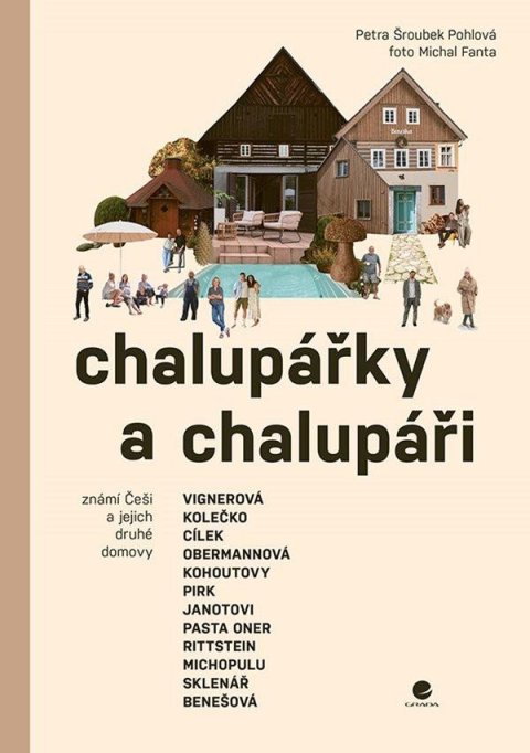 Šroubek Pohlová Petra: Chalupářky a chalupáři - Známí Češi a jejich druhé domovy Šroubek Pohlová Petra: Chalupářky a chalupáři - Známí Češi a jejich druhé domovy