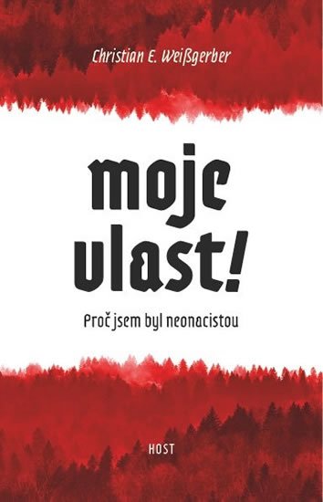Weißgerber Christian E.: Moje vlast! - Proč jsem byl neonacista