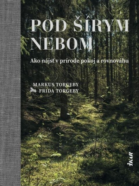 Torgeby Markus, Torgeby Frida: Pod šírym nebom – Ako nájsť v prírode pokoj a rovnováhu (slovensky)