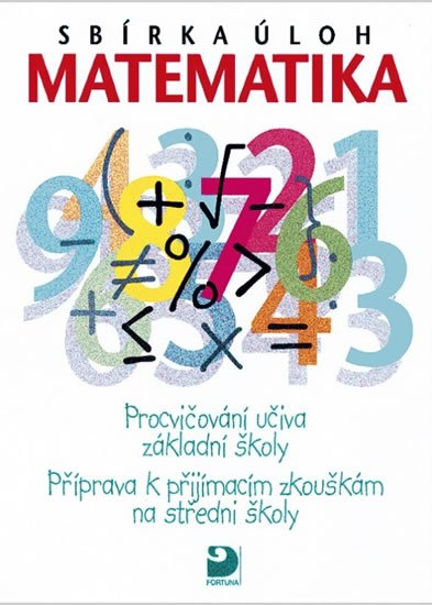 Dytrych Martin: Sbírka úloh z matematiky - Příprava k přijímacím zkouškám na SŠ
